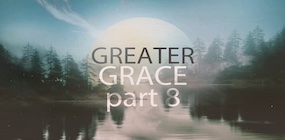 Greater Grace Part 8